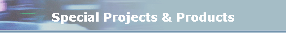 Special Projects & Products